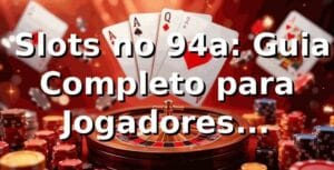 ⭐ Slots no 94a: Guia Completo para Jogadores Brasileiros